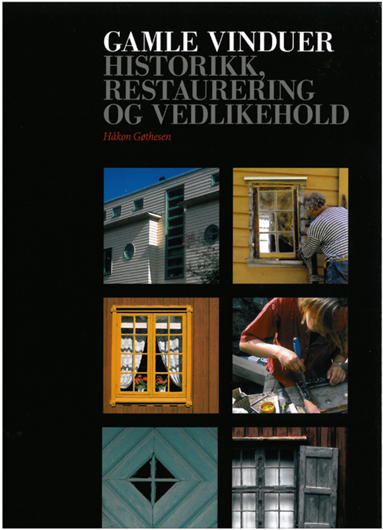 Gamle vinduer - historikk, restaurering og vedlikehold. Håkon Gøthesen